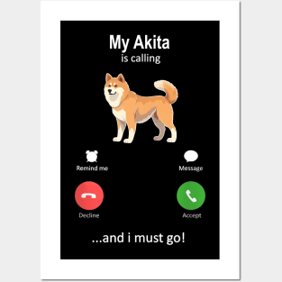 My Akita Is Calling and I must Go Posters and Art